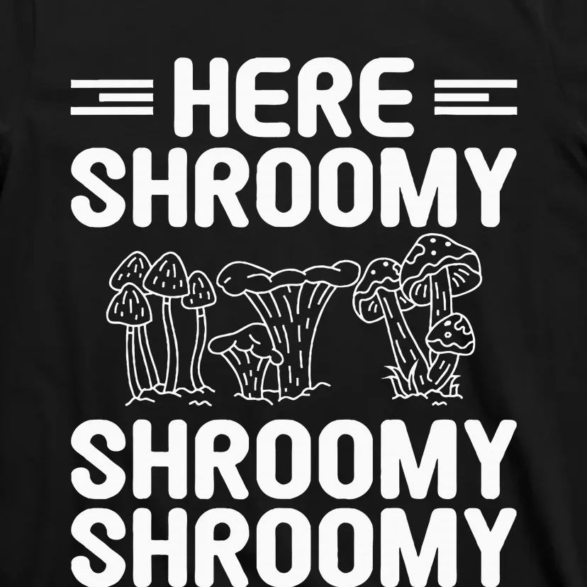 Here Shroomy Shroomy Shroomy Morel Mushroom Hunting T-Shirt