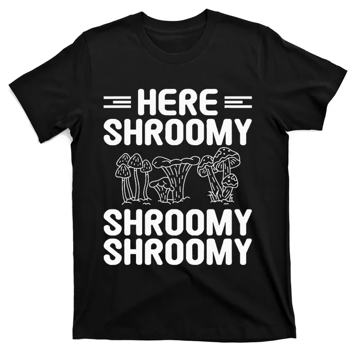 Here Shroomy Shroomy Shroomy Morel Mushroom Hunting T-Shirt