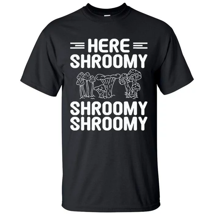 Here Shroomy Shroomy Shroomy Morel Mushroom Hunting Tall T-Shirt