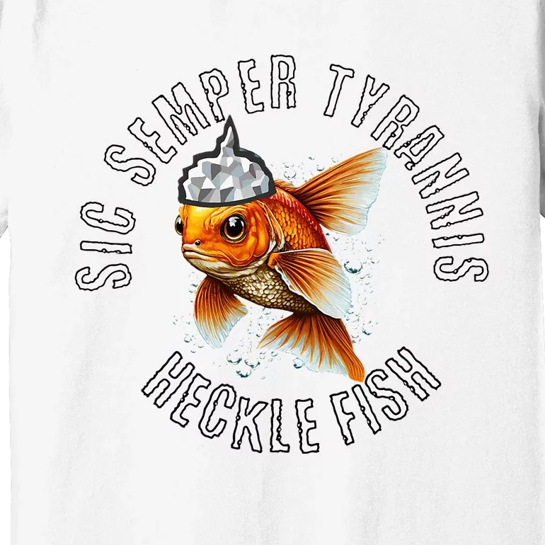 Hecklefish Says Sic Semper Tyrannis Wearing A Tinfoil Hat Premium T-Shirt