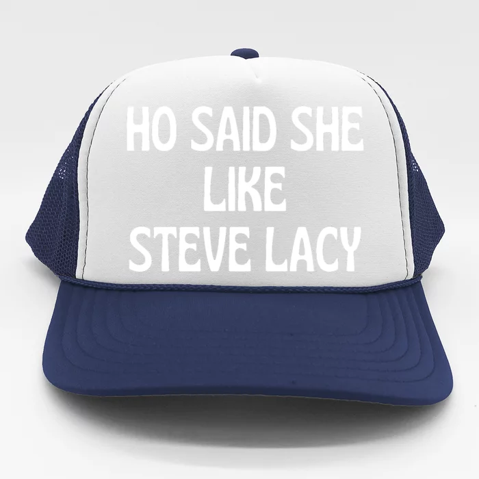 Ho Said She Like Steve Lacy Trucker Hat