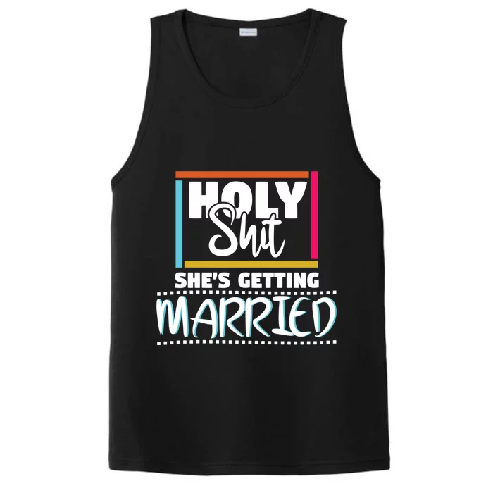 Holy Shit Shes Getting Married Bridesmaids Gift Performance Tank