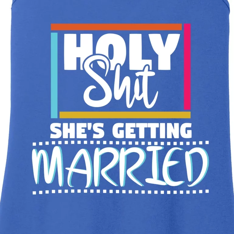 Holy Shit Shes Getting Married Bridesmaids Gift Ladies Essential Tank