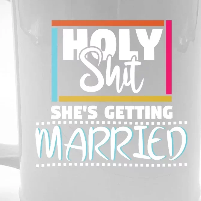 Holy Shit Shes Getting Married Bridesmaids Gift Front & Back Beer Stein