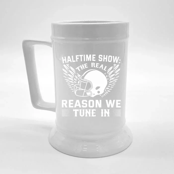 Halftime show: the real reason we tune in. Funny football Front & Back Beer Stein