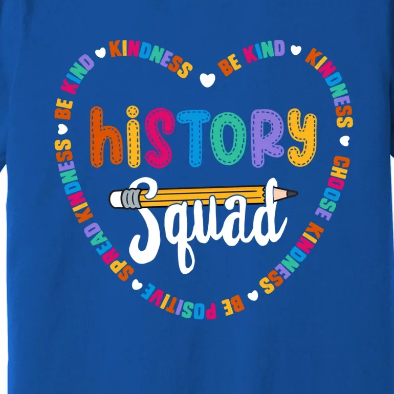 History Squad Team Be Kind School History Teacher Crew Gift Premium T-Shirt