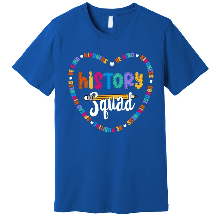 History Squad Team Be Kind School History Teacher Crew Gift Premium T-Shirt