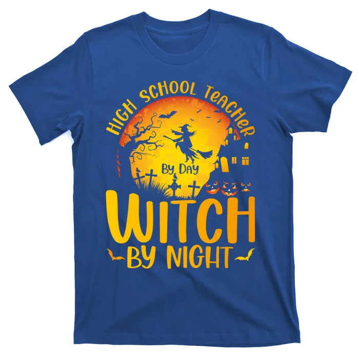 High School Teacher By Day Witch By Night Halloween Teacher Gift T-Shirt