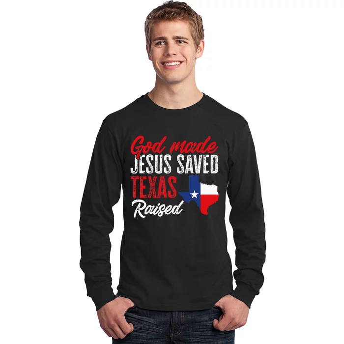 Home State Texas Pride God Made Jesus Saved Texas Raised Long Sleeve Shirt