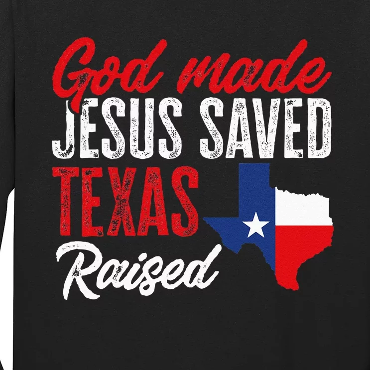 Home State Texas Pride God Made Jesus Saved Texas Raised Long Sleeve Shirt