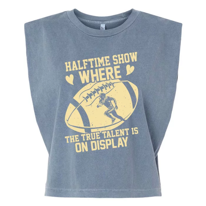 Halftime Show: where the true talent is on display. football Garment-Dyed Women's Muscle Tee