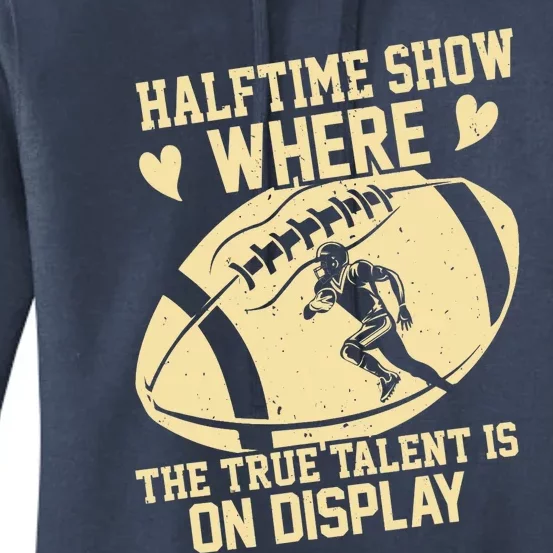 Halftime Show: where the true talent is on display. football Women's Pullover Hoodie