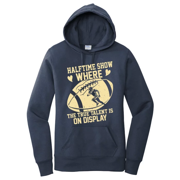 Halftime Show: where the true talent is on display. football Women's Pullover Hoodie