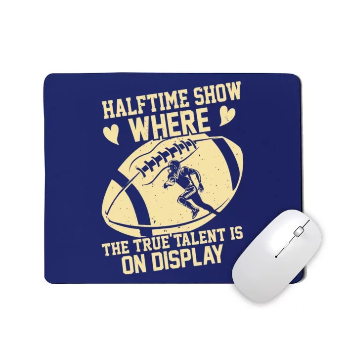 Halftime Show: where the true talent is on display. football Mousepad