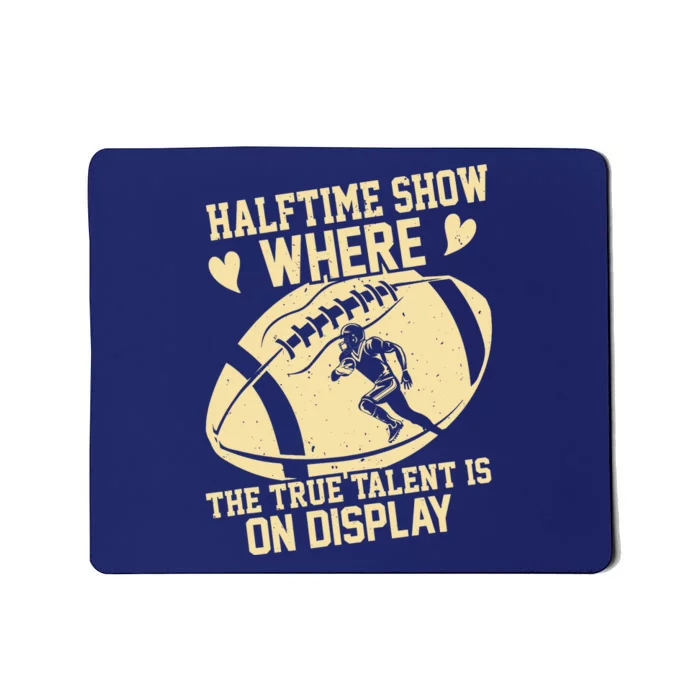 Halftime Show: where the true talent is on display. football Mousepad