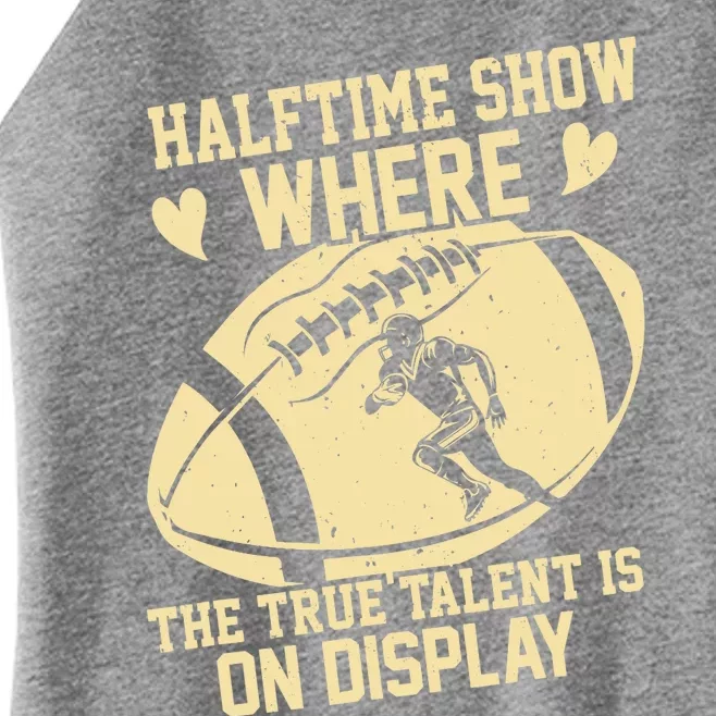 Halftime Show: where the true talent is on display. football Women’s Perfect Tri Rocker Tank