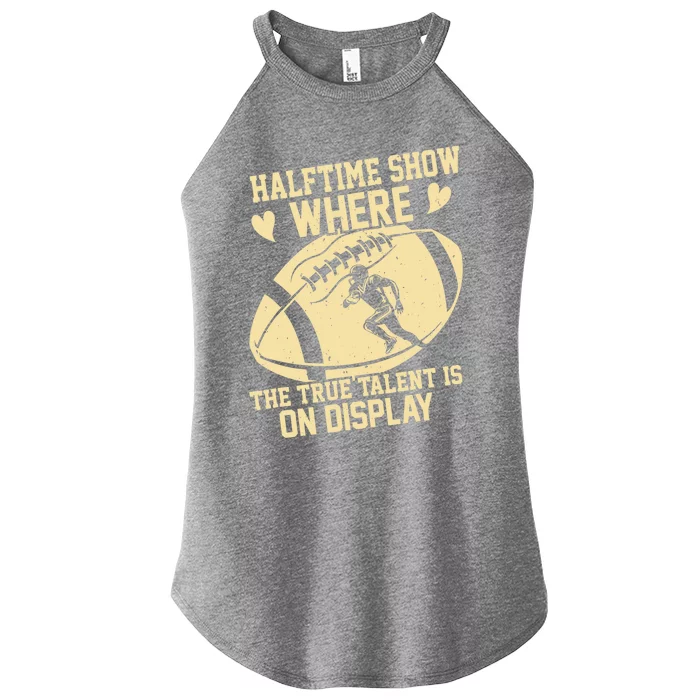 Halftime Show: where the true talent is on display. football Women’s Perfect Tri Rocker Tank