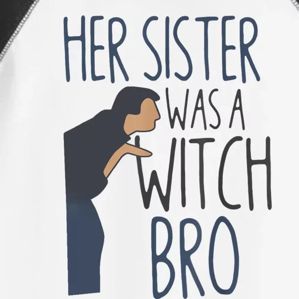 Her Sister Was A Witch Bro Funny Halloween Toddler Fine Jersey T-Shirt