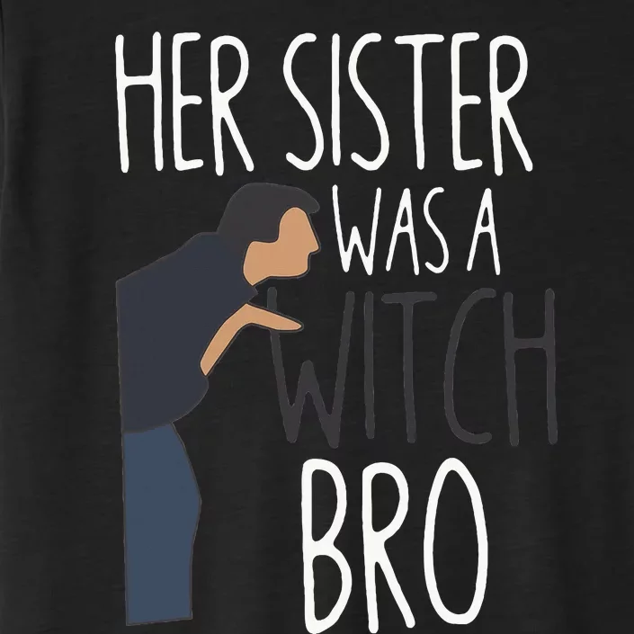 Her Sister Was A Witch Bro Funny Sister Warning ChromaSoft Performance T-Shirt