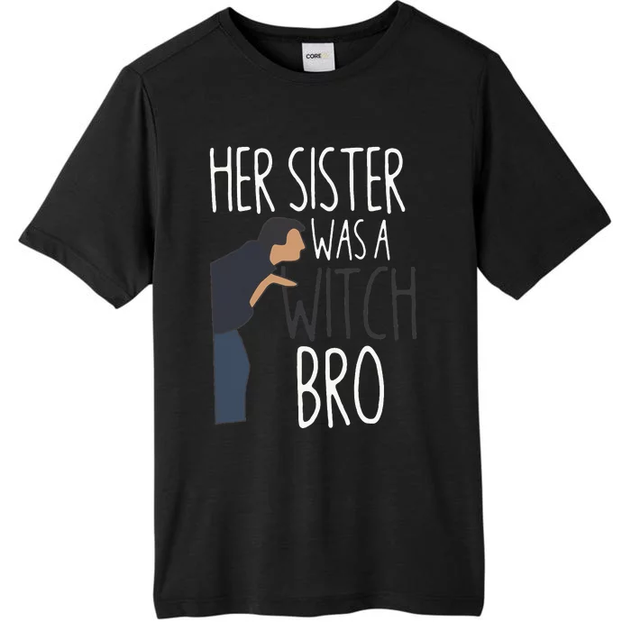 Her Sister Was A Witch Bro Funny Sister Warning ChromaSoft Performance T-Shirt