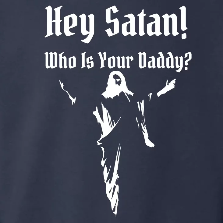 Hey Satan Who Is Your Daddy Toddler Hoodie