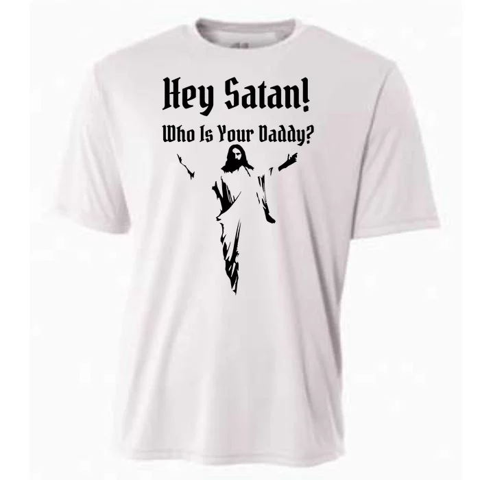 Hey Satan Who Is Your Daddy Cooling Performance Crew T-Shirt