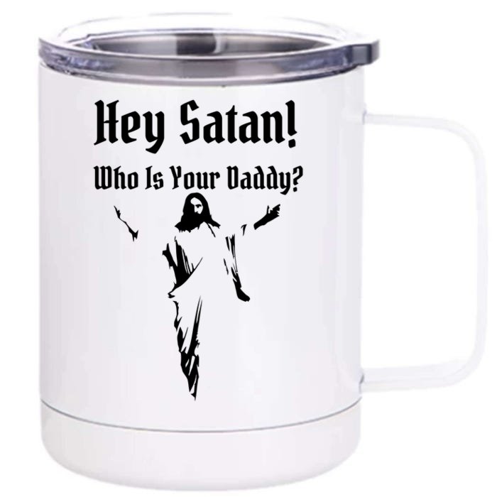 Hey Satan Who Is Your Daddy Front & Back 12oz Stainless Steel Tumbler Cup