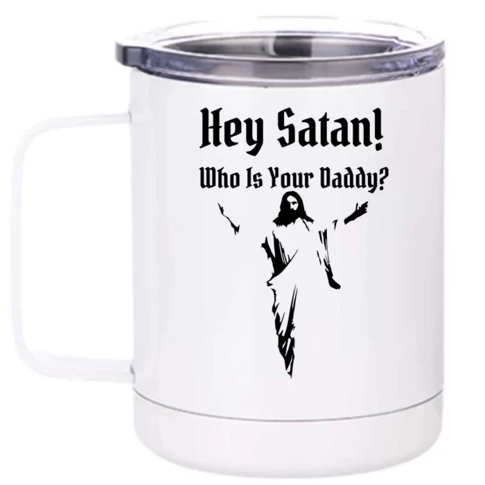 Hey Satan Who Is Your Daddy Front & Back 12oz Stainless Steel Tumbler Cup