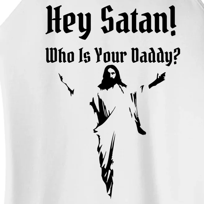 Hey Satan Who Is Your Daddy Women’s Perfect Tri Rocker Tank