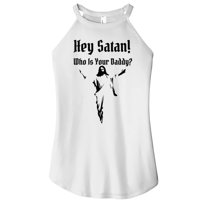 Hey Satan Who Is Your Daddy Women’s Perfect Tri Rocker Tank