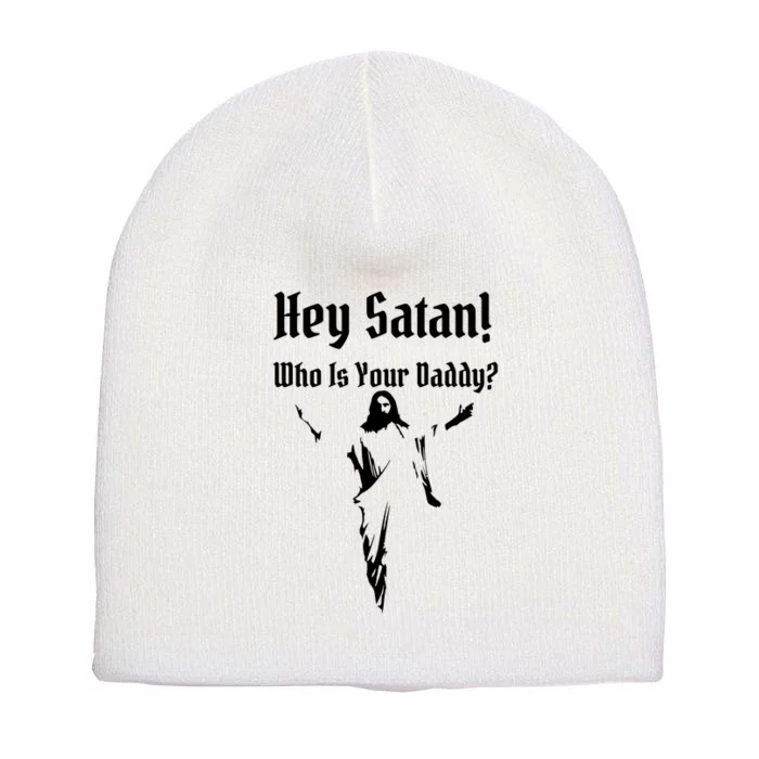 Hey Satan Who Is Your Daddy Short Acrylic Beanie