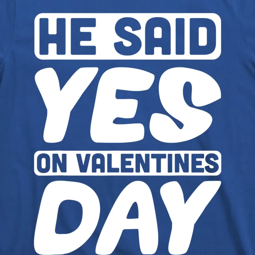 He Said Yes On Valentines Day Love Quote Great Gift T-Shirt