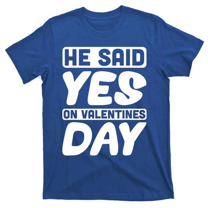 He Said Yes On Valentines Day Love Quote Great Gift T-Shirt