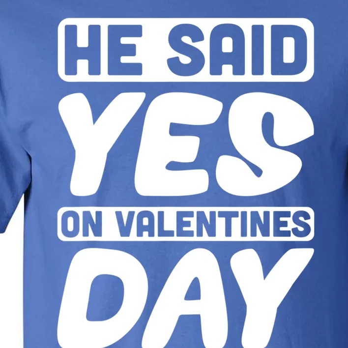 He Said Yes On Valentines Day Love Quote Great Gift Tall T-Shirt