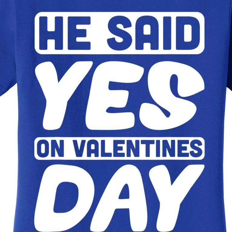 He Said Yes On Valentines Day Love Quote Great Gift Women's T-Shirt