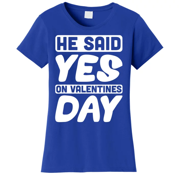 He Said Yes On Valentines Day Love Quote Great Gift Women's T-Shirt