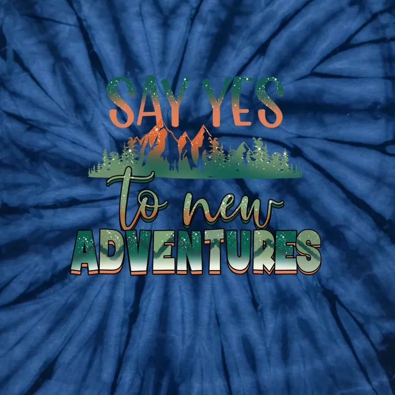 Hiking Say Yes To New Adventures Mountain Outdoor Gift Tie-Dye T-Shirt