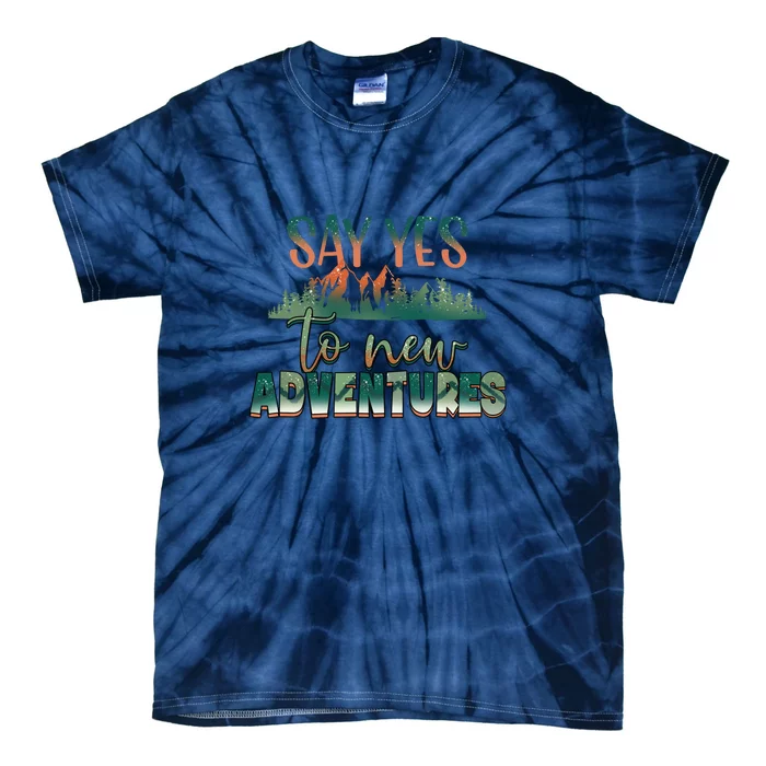 Hiking Say Yes To New Adventures Mountain Outdoor Gift Tie-Dye T-Shirt