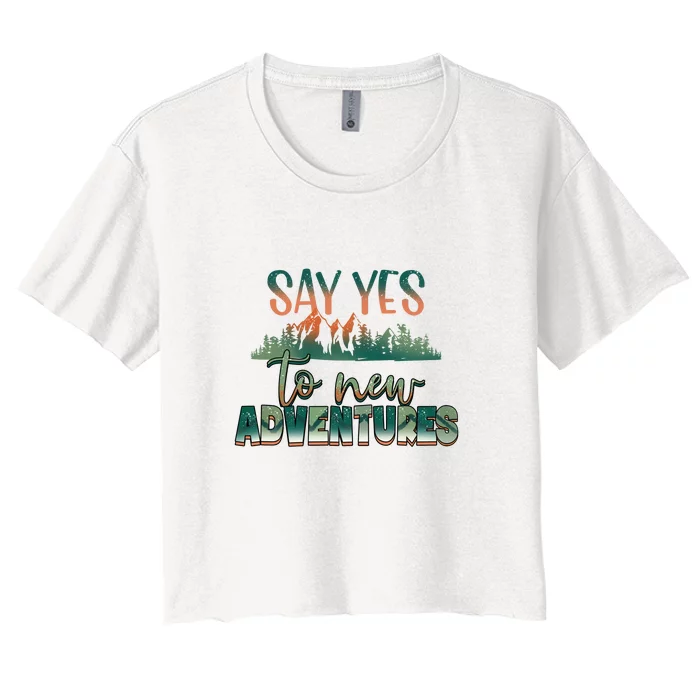 Hiking Say Yes To New Adventures Mountain Outdoor Gift Women's Crop Top Tee