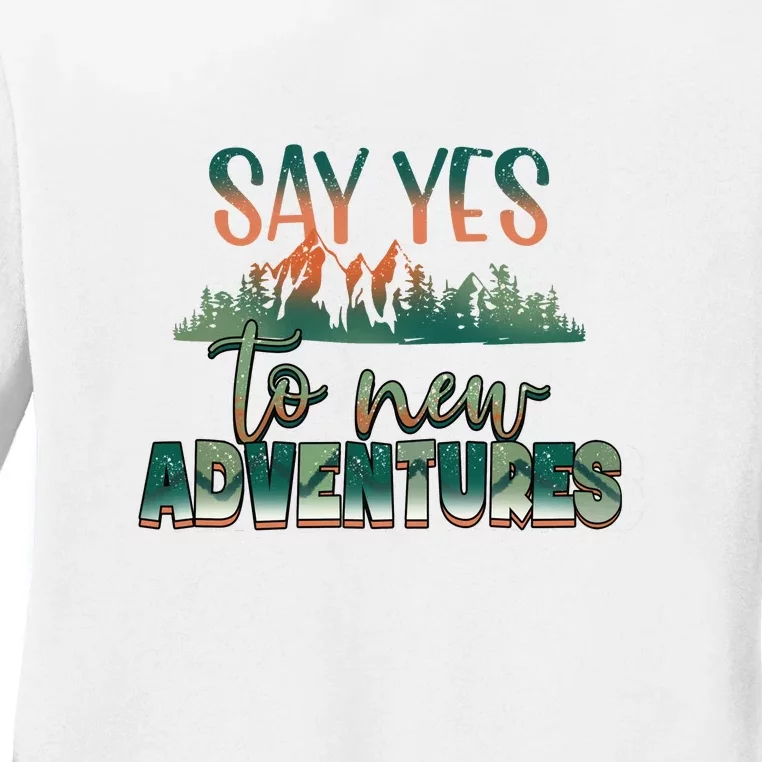 Hiking Say Yes To New Adventures Mountain Outdoor Gift Ladies Long Sleeve Shirt