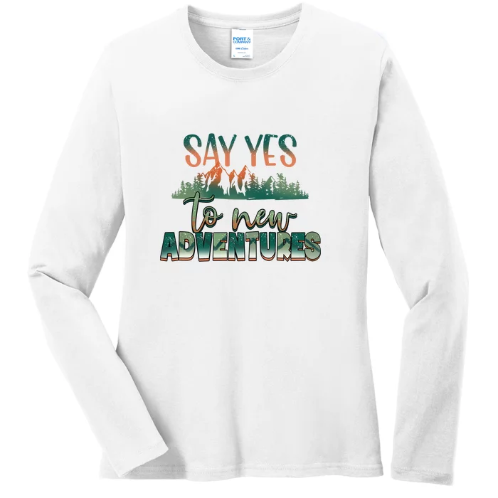 Hiking Say Yes To New Adventures Mountain Outdoor Gift Ladies Long Sleeve Shirt