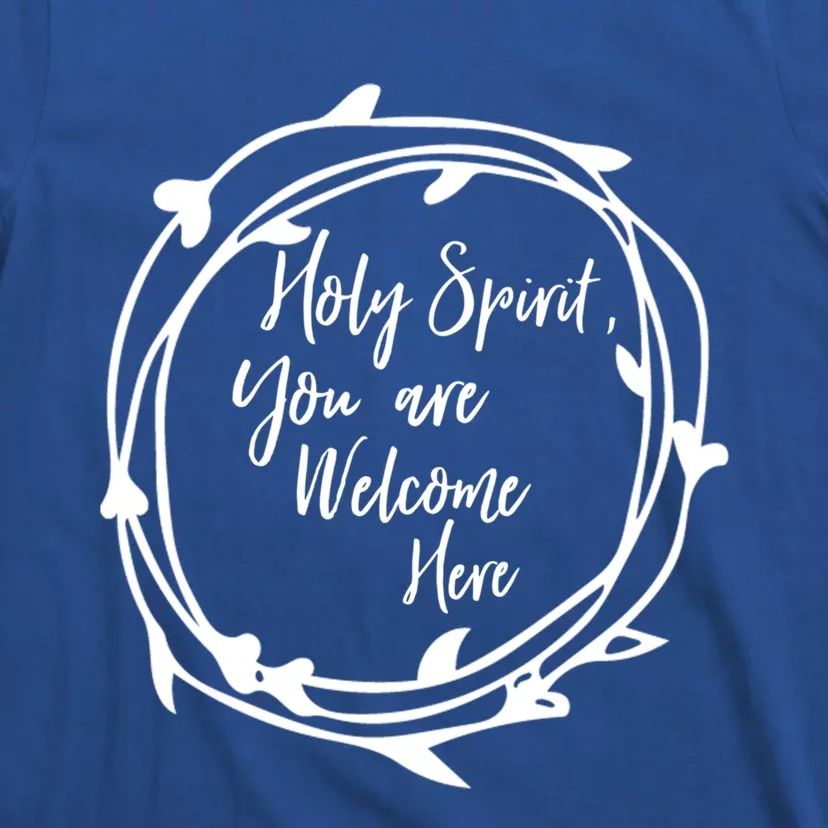 Holy Spirit You Are Welcome Here Christian Worship Leader Funny Gift T-Shirt