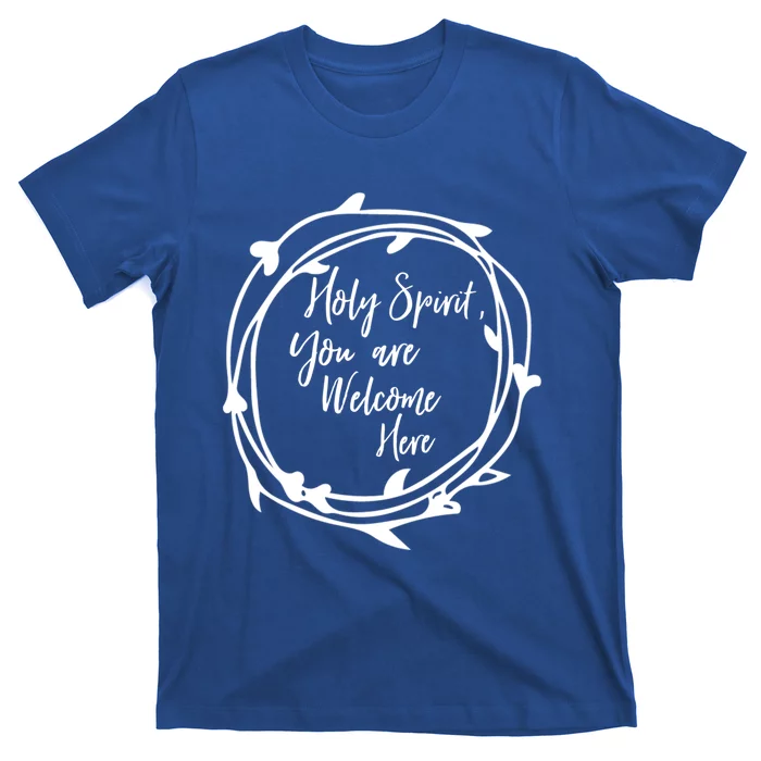 Holy Spirit You Are Welcome Here Christian Worship Leader Funny Gift T-Shirt