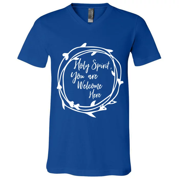 Holy Spirit You Are Welcome Here Christian Worship Leader Funny Gift V-Neck T-Shirt