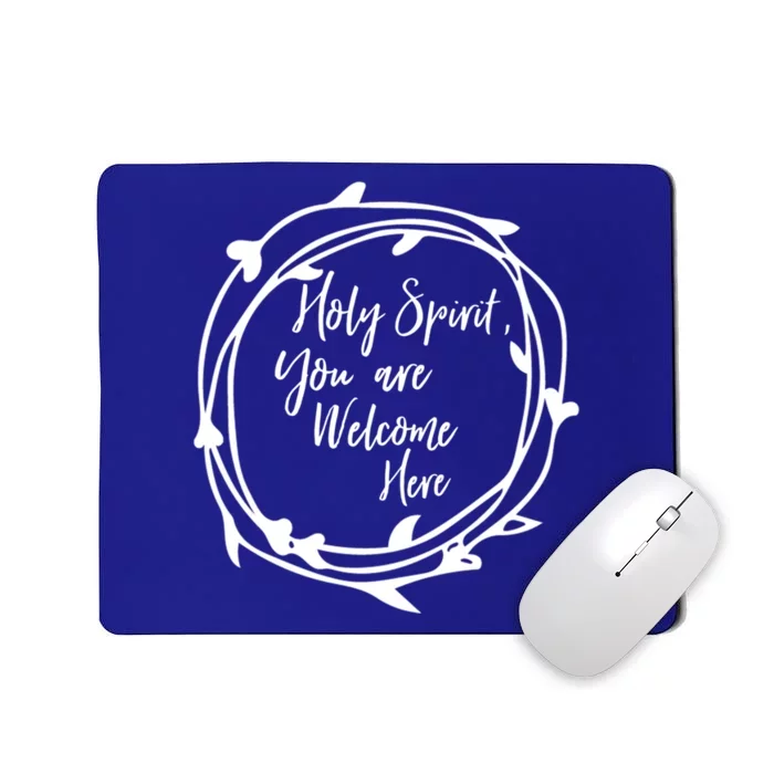 Holy Spirit You Are Welcome Here Christian Worship Leader Funny Gift Mousepad