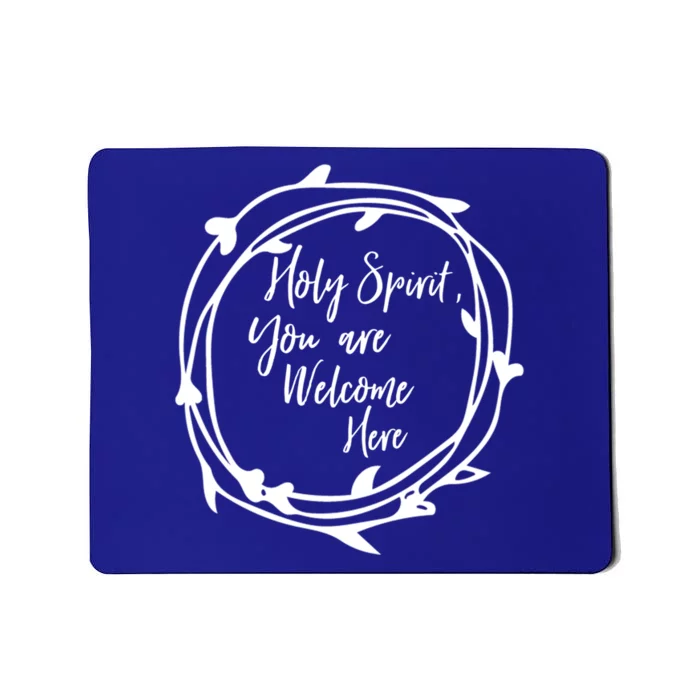 Holy Spirit You Are Welcome Here Christian Worship Leader Funny Gift Mousepad