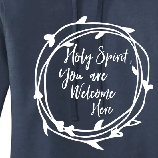 Holy Spirit You Are Welcome Here Christian Worship Leader Funny Gift Women's Pullover Hoodie