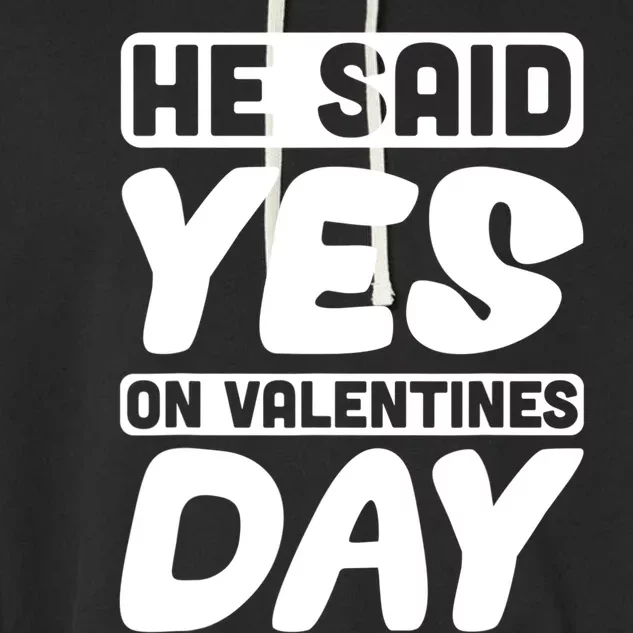 He Said Yes On Valentines Day Love Quote Funny Gift Garment-Dyed Fleece Hoodie