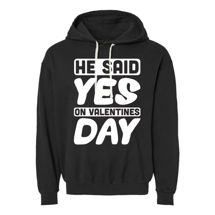 He Said Yes On Valentines Day Love Quote Funny Gift Garment-Dyed Fleece Hoodie