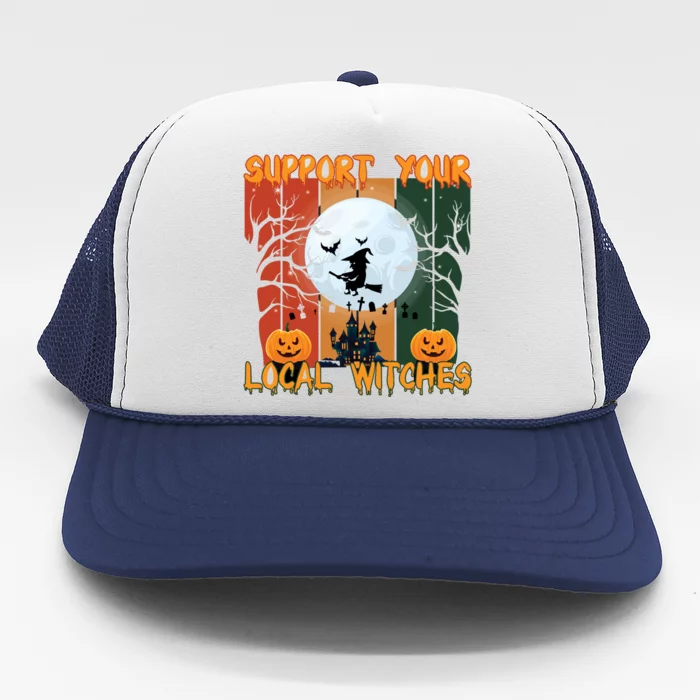 Halloween Support Your Local Witches Humor Gift Trucker Hat